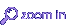 zoom in